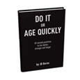 Do It Or Age Quickly