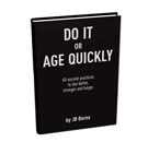 Do It Or Age Quickly